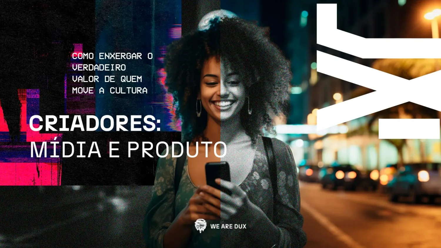 Mulher sorridente caminhando à noite por uma rua iluminada enquanto olha o celular, com o título 'Criadores: mídia e produto'