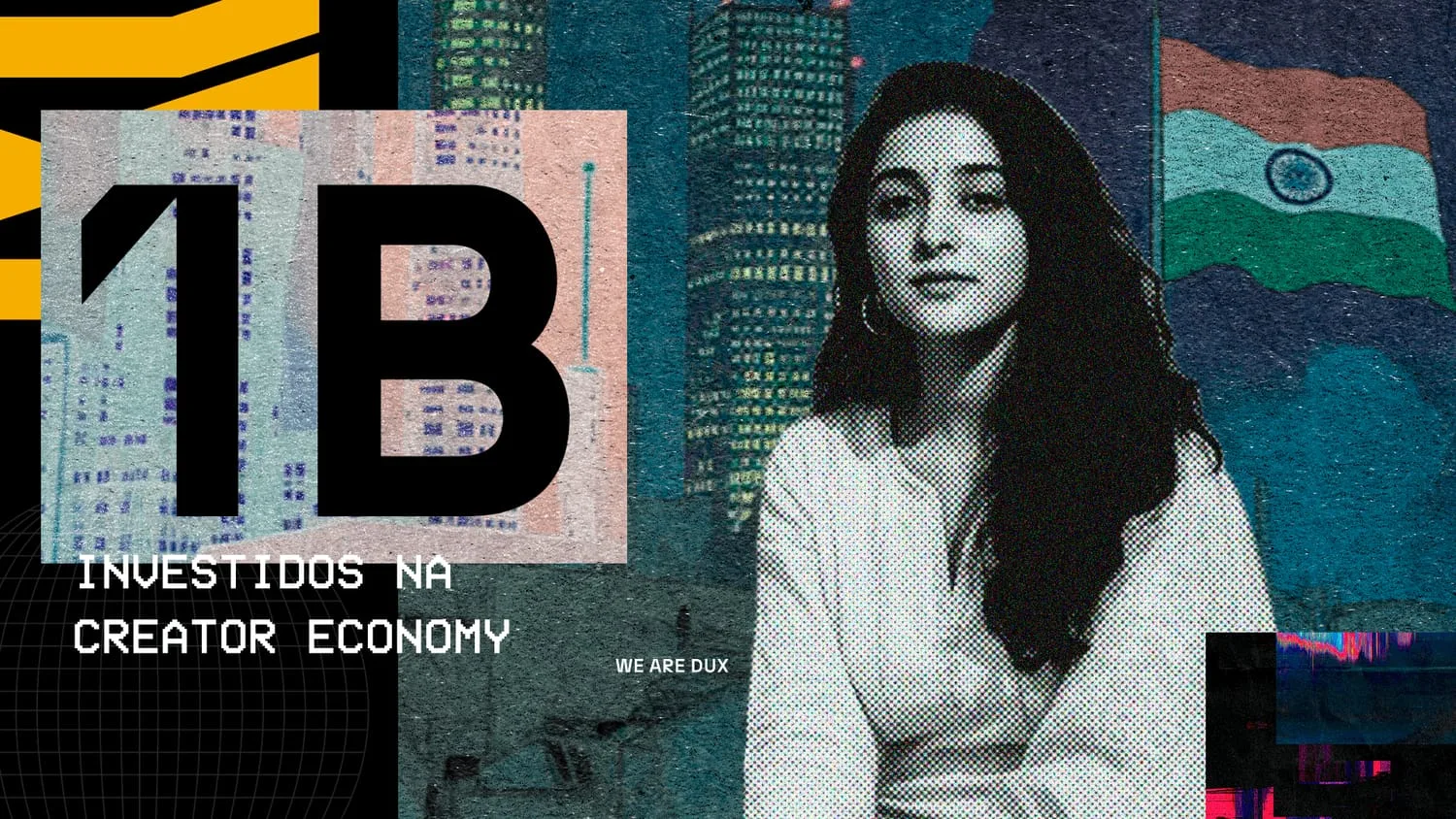 Retrato em preto e branco de uma jovem, em colagem com arranha-céus e a bandeira da Índia, e o letreiro '1B investidos na creator economy'