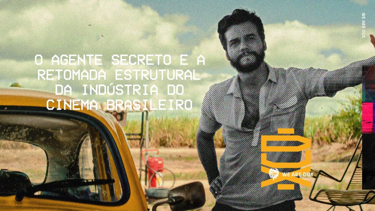 Homem encostado em um carro amarelo antigo numa estrada rural com canaviais ao fundo, em tom quente, com a chamada sobre 'O Agente Secreto' e a retomada do cinema brasileiro